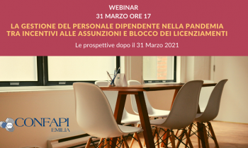 Webinar "LA GESTIONE DEL PERSONALE DIPENDENTE NELLA PANDEMIA TRA INCENTIVI ALLE ASSUNZIONI E BLOCCO DEI LICENZIAMENTI" - 31/03/2021 ALLE ORE 17.00