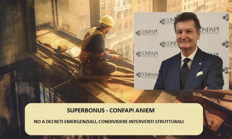 SUPERBONUS. CONFAPI ANIEM: NO A DECRETI EMERGENZIALI, CONDIVIDERE INTERVENTI STRUTTURALI